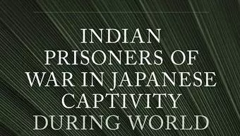 Front cover of Indian Prisoners of War in Japanese Captivity during World War Two